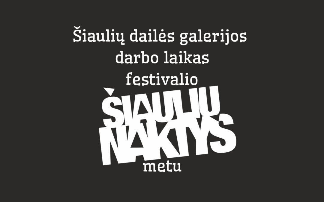 Festivalio „Šiaulių naktys“ metu – naktis galerijoje!