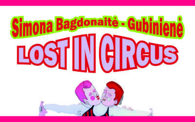 Simonos Bagdonaitės – Gubinienės kūrybos paroda LOST IN CIRCUS (Pasiklydę cirke)