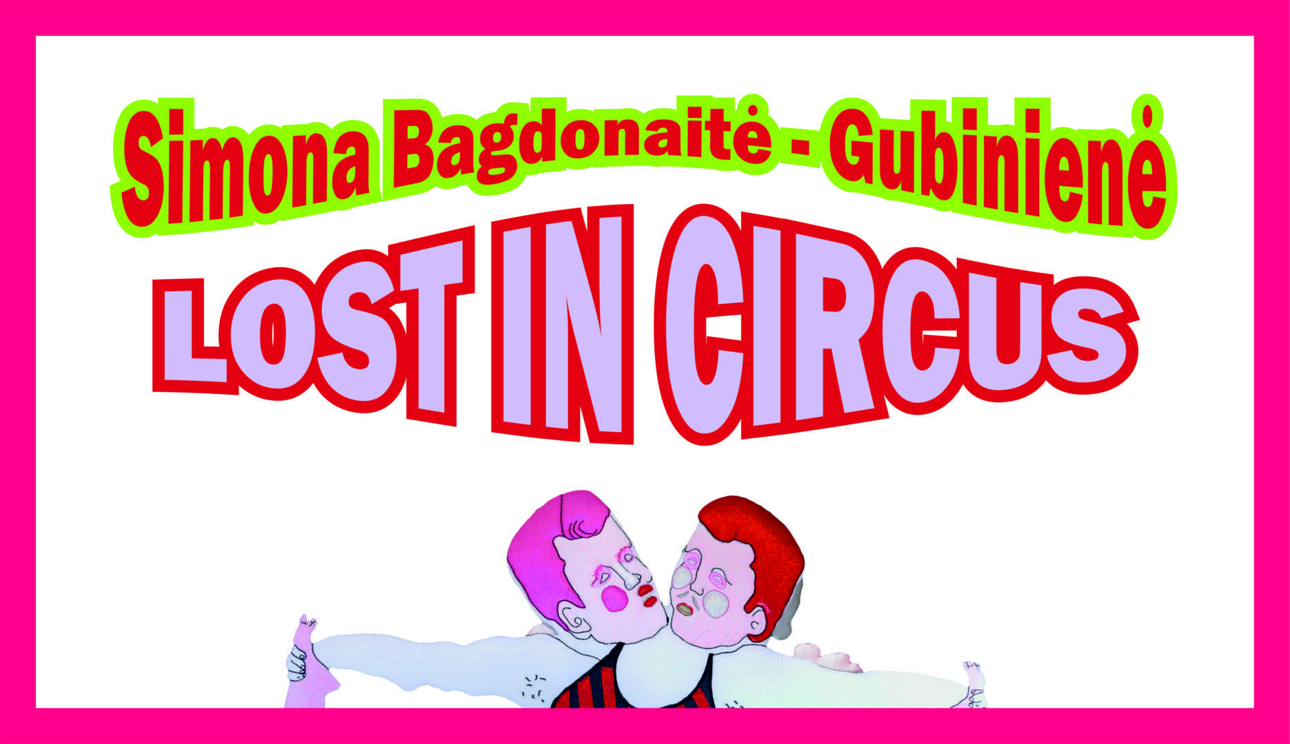 Simonos Bagdonaitės – Gubinienės kūrybos paroda LOST IN CIRCUS (Pasiklydę cirke)