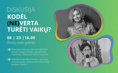 DISKUSIJA „KODĖL (NE)VERTA TURĖTI VAIKŲ?“