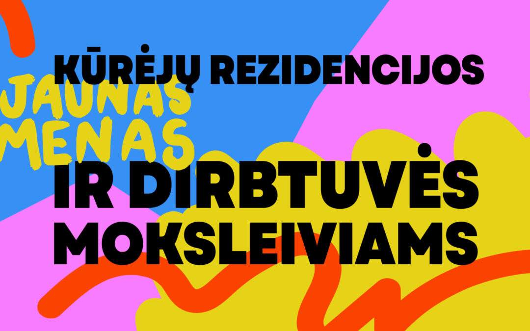 KŪRĖJŲ REZIDENCIJOS IR DIRBTUVĖS MOKSLEIVIAMS