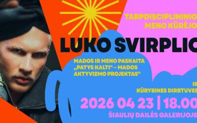 LUKO SVIRPLIO PASKAITA ,,MADA IR MENAS – ,,PATYS KALTI“ BEI MENO TERAPIJOS DIRBTUVĖS