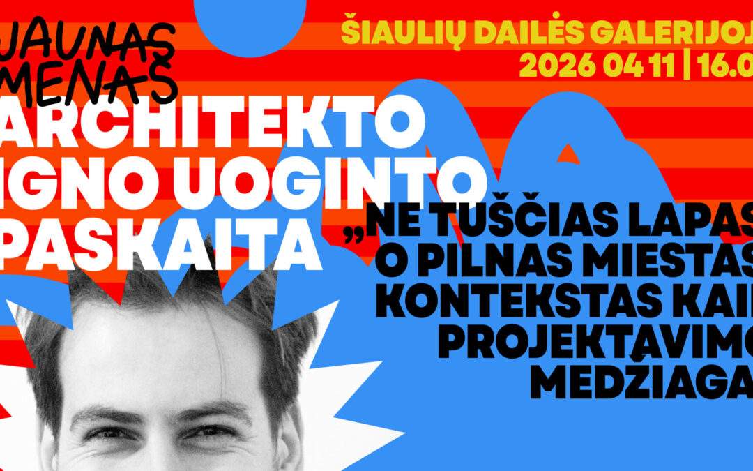IGNO UOGINTO PASKAITA „NE TUŠČIAS LAPAS, O PILNAS MIESTAS. KONTEKSTAS KAIP PROJEKTAVIMO MEDŽIAGA“