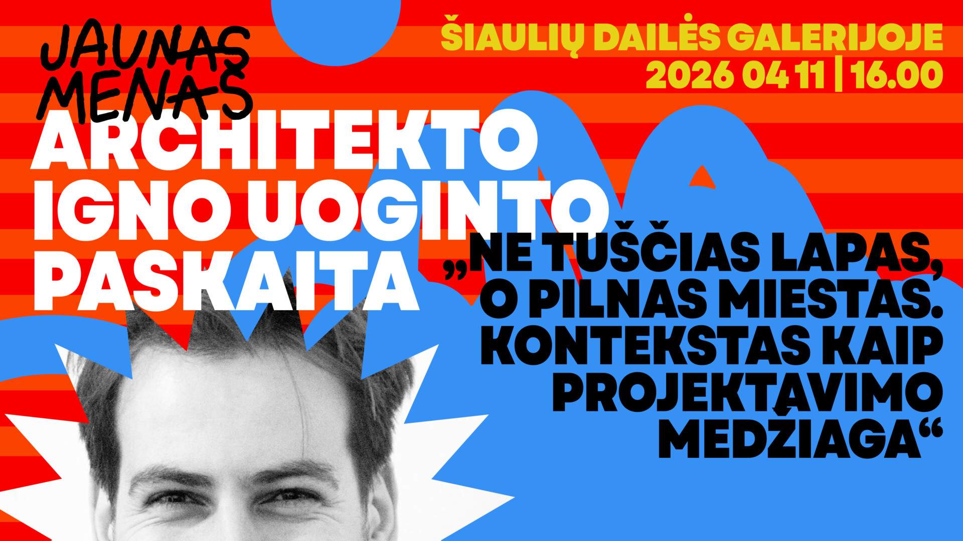 IGNO UOGINTO PASKAITA „NE TUŠČIAS LAPAS, O PILNAS MIESTAS. KONTEKSTAS KAIP PROJEKTAVIMO MEDŽIAGA“