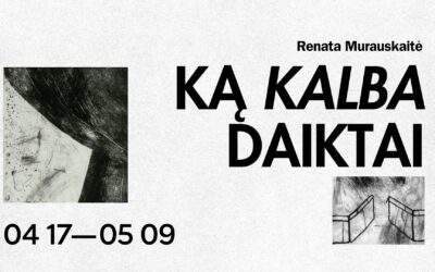 RENATOS MURAUSKAITĖS PARODA „KĄ KALBA DAIKTAI“