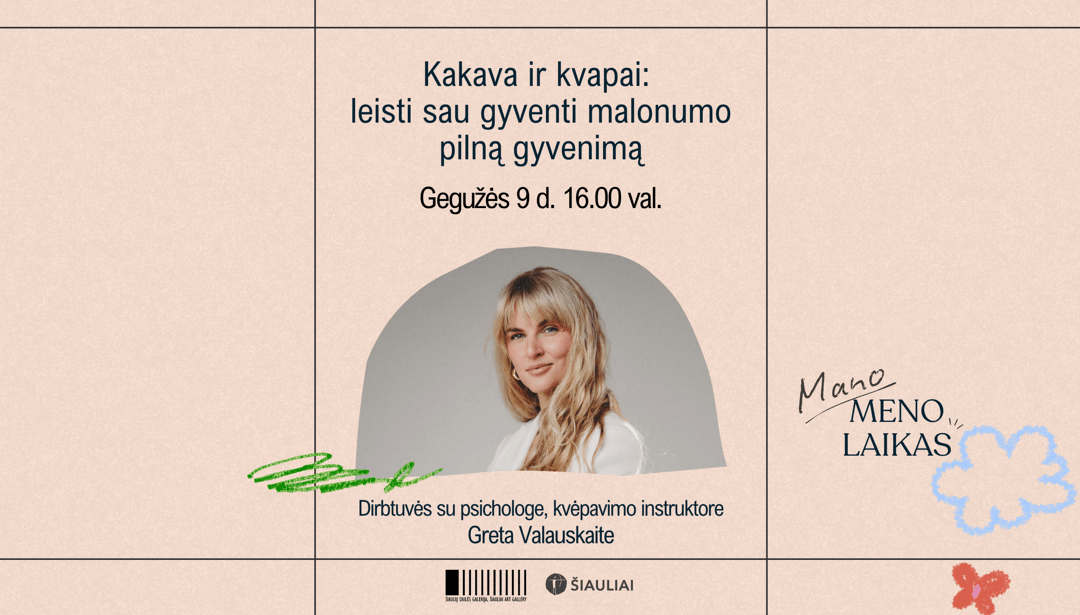 MANO MENO LAIKAS. DIRBTUVĖS SU PSICHOLOGE GRETA VALAUSKAITE