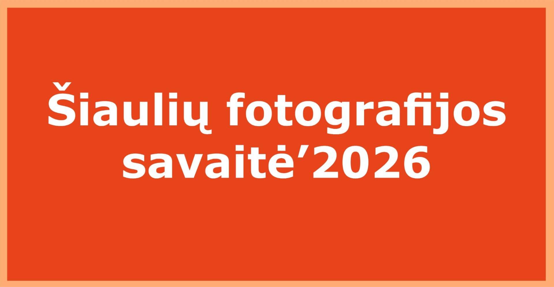 ŠIAULIŲ FOTOGRAFIJOS SAVAITĖ‘ 2026