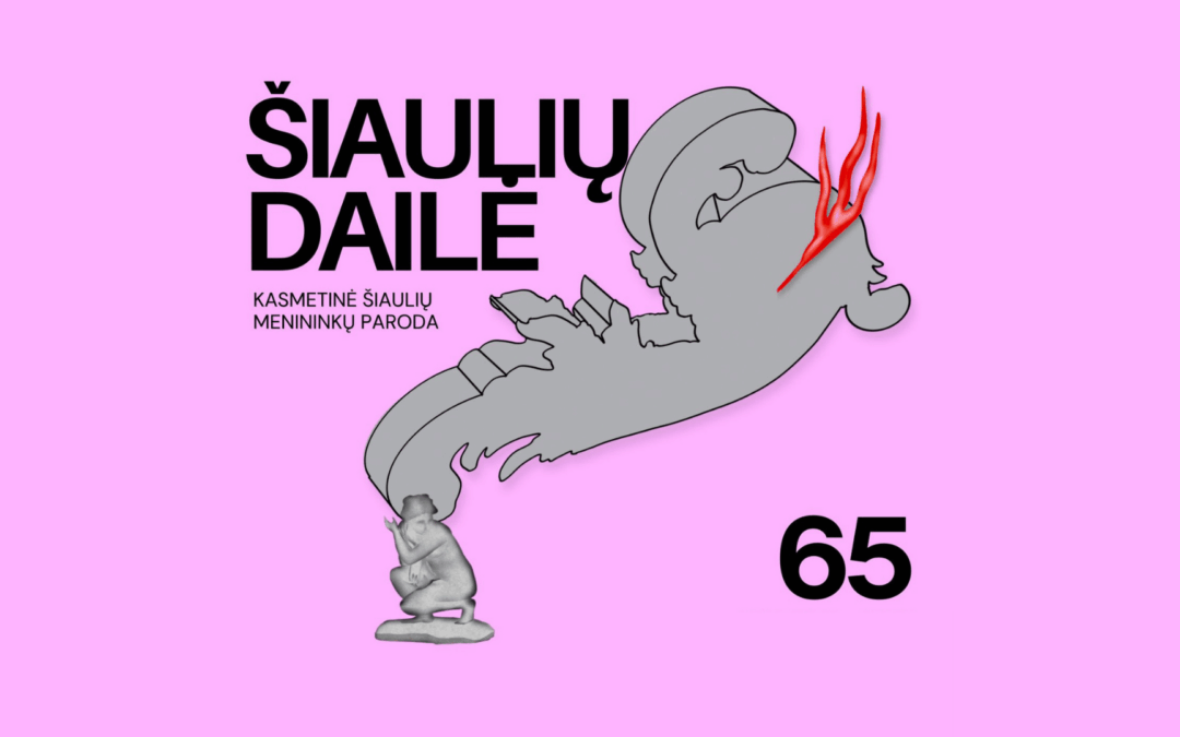 65-OJI KASMETINĖ ŠIAULIŲ MENININKŲ PARODA „ŠIAULIŲ DAILĖ“