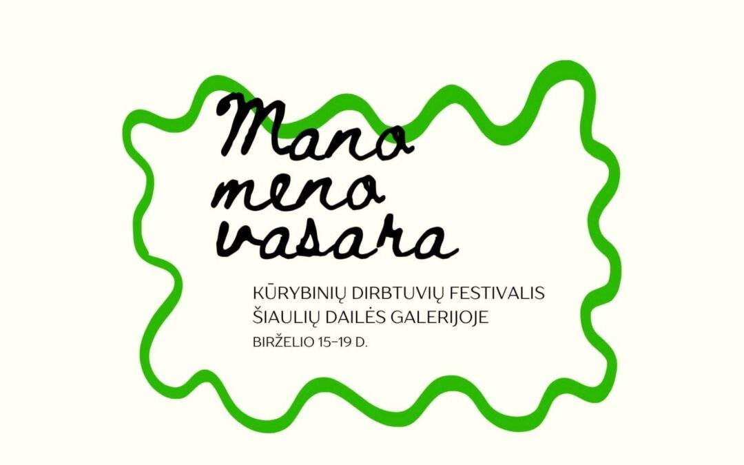 KŪRYBINIŲ DIRBTUVIŲ FESTIVALIS „MANO MENO VASARA“