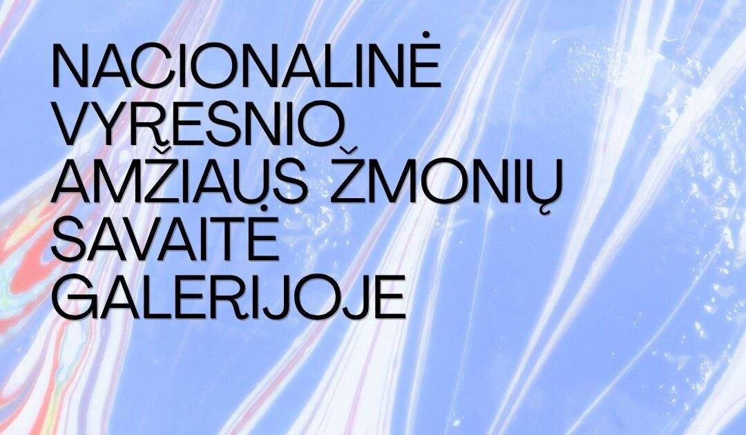 Nacionalinė vyresnio amžiaus žmonių savaitė galerijoje